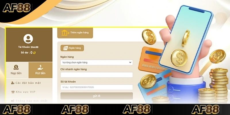 Rút Tiền AF88: Nhanh Chóng, An Toàn Cho Người Chơi Mới